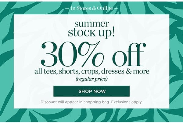 30% off all tees, shorts, crops, dresses & more (regular price) | Shop Now