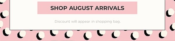 Shop August Arrivals