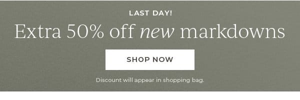 Extra 50% off new markdowns | Shop Now