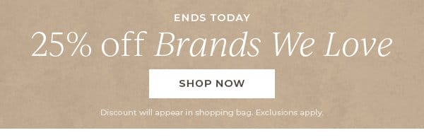 25% off Brands We Love | Shop Now