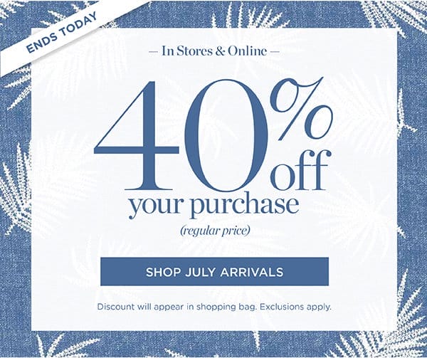 40% off your purchase (regular price) | Shop July Arrivals