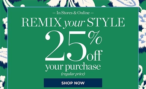 25% off your purchase (regular price) | Shop Now