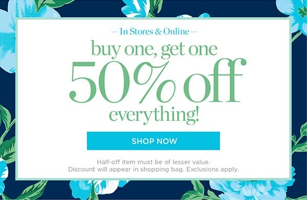 In Stores & Online Buy One, Get One 50% off everything! Shop Now