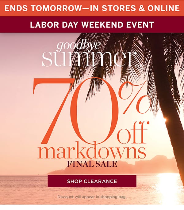 In Stores & Online Labor Day Weekend Event 70% off Markdowns | Shop Clearance