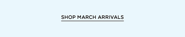 Shop March Arrivals