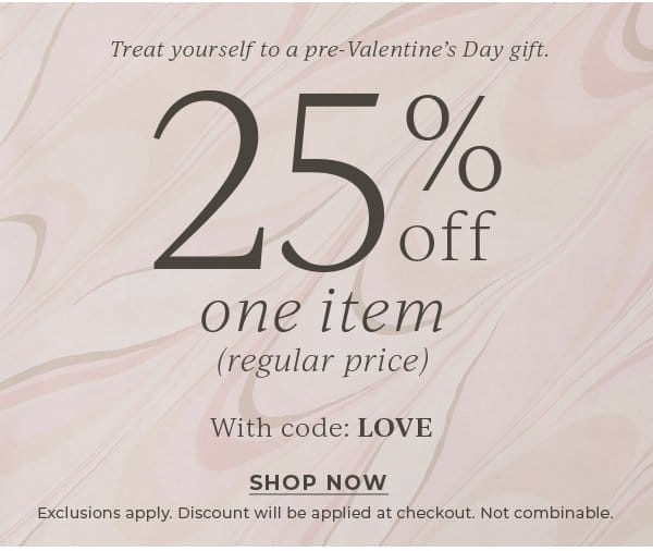 25% off one item (regular price) | With code: LOVE | Shop Now