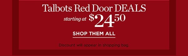 Limited Time. Talbots Red Door DEALS starting at \\$24.50 | Shop them All