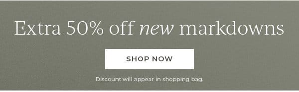 Extra 50% off new markdowns | Shop Now