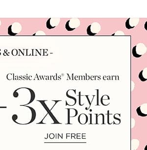 Classic Awards Members earn 3x Style Points | Join Now