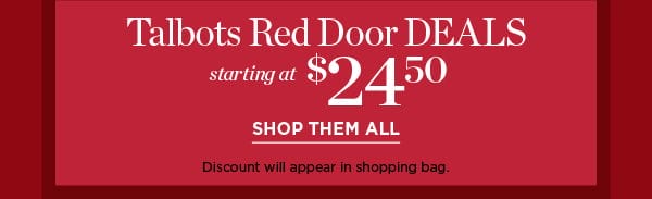 Limited Time. Talbots Red Door DEALS starting at \\$24.50 | Shop them All