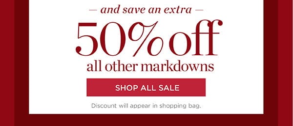 and save an extra 50% off all other markdowns | Shop All Sale