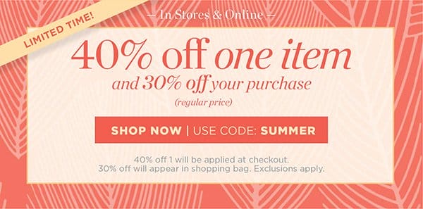 40% off one item (regular price) and 30% off everything else! Shop Now | Use code: SUMMER