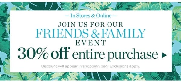 Friends & Family Event! 30% off entire purchase | Shop Now