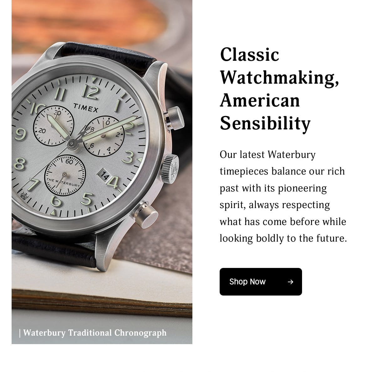 Classic Watchmaking, American Sensibility | Our latest Waterbury timepieces balance our rich past with its pioneering spriit, always respecting what has come before while looking boldly to the future. | Shop Now