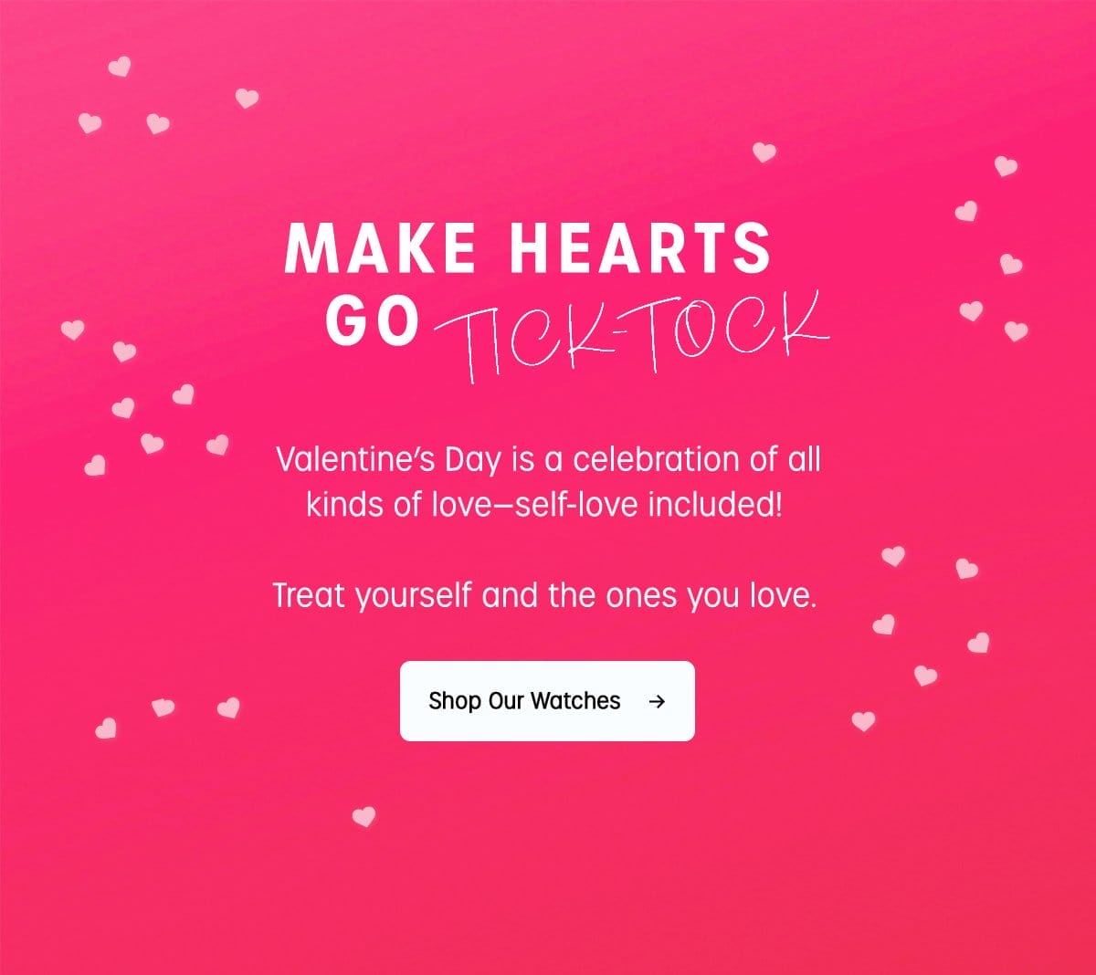 MAKE HEARTS GO TICKTOCK | Valentine's Day is a celebration of all kinds of love-self-love included!