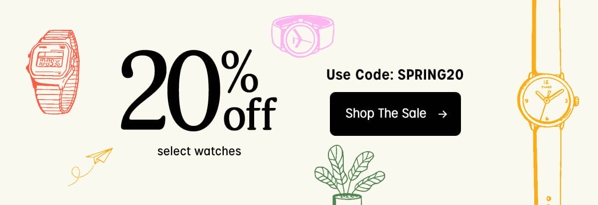 20% off select watches | Use Code: SPRING20 | Shop The Sale