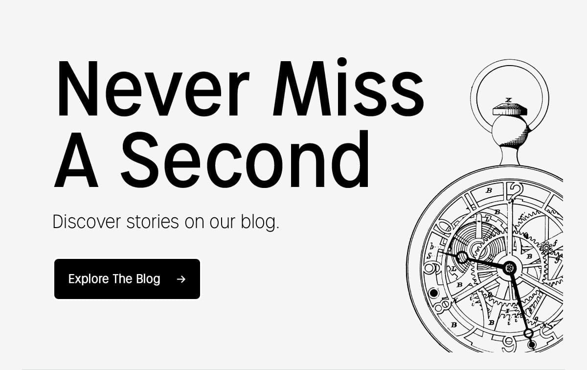 NEVER MISS A SECOND | DISCOVER STORIES ON OUR BLOG | EXPLORE THE BLOG
