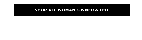 Shop All Women-Owned & Led >