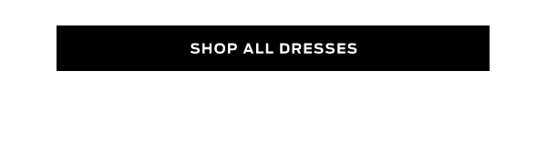 Shop Dresses >