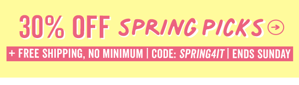 Shop 30% Off Spring Picks + Free Shipping, No Minimum With Code: SPRING4IT | Ends Sunday 4/14 >