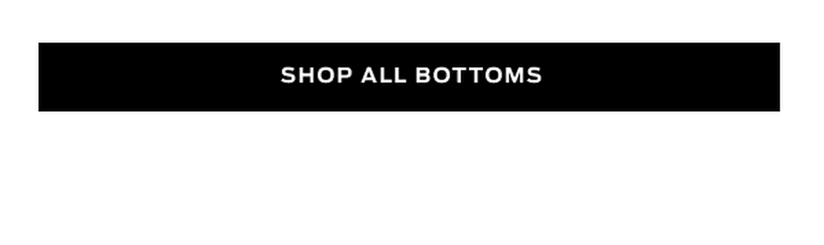 Shop Bottoms >