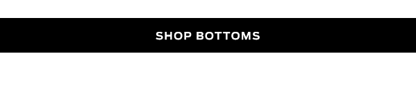 Shop Bottoms >