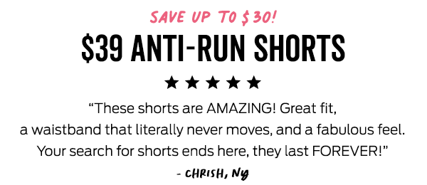 Deal of the Day: Shop the Original Anti-Run Shorts at \\$39 >