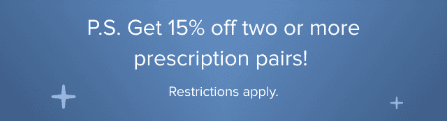 Get 15% off two or more prescription pairs!