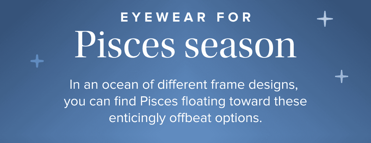 eyewear for Pisces season