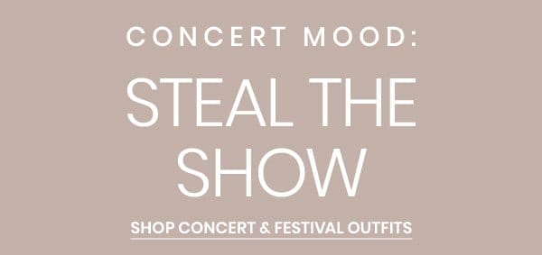 Concert Mood. Steal The Show. Shop concert and festival outfits.