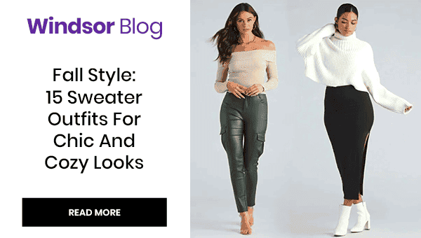 Windsor Blog: Fall Style: 15 Sweater Outfits For Chic And Cozy Looks. Read More. Banner