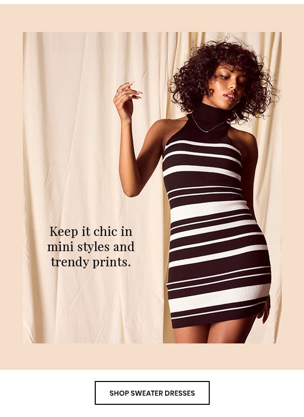 Keep it chic in mini styles and trendy prints. Shop Sweater Dresses.