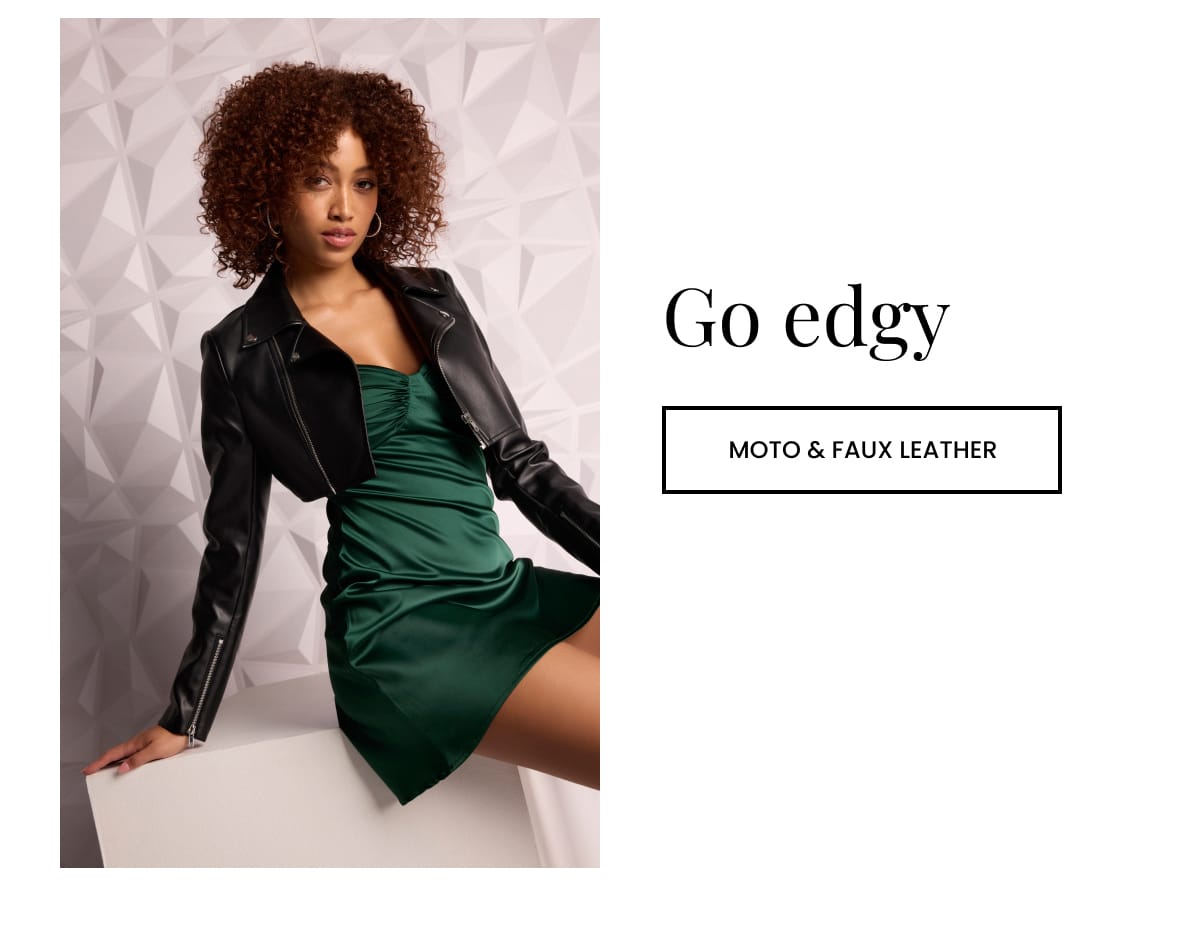 Go Edgy. Shop moto and faux leather.