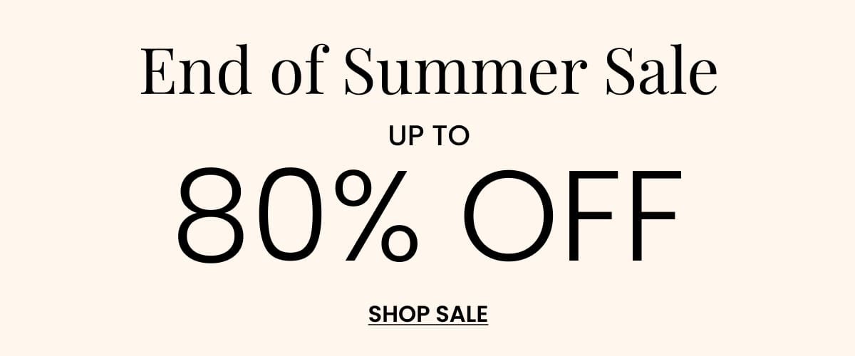 End of Summer Sale. Up to 80% off. Shop Now. Markdowns Banner