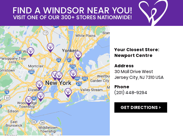 Visit your nearest Windsor store location