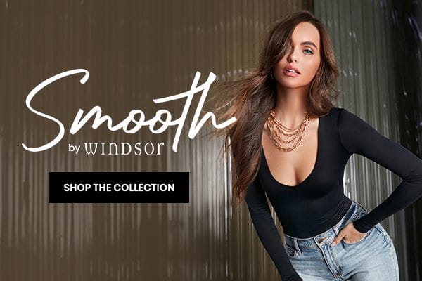 Smooth, by Windsor. Shop the Collection. Banner