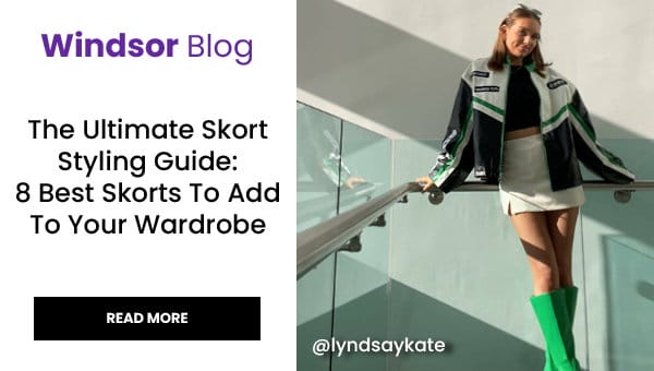 Windsor Blog: The Ultimate Skort Styling Guide. Read More. Banner