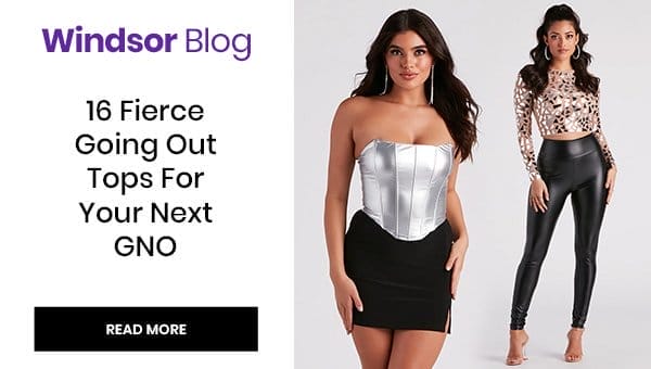 Windsor Blog: 16 Fierce Going Out Tops For your Next GNO. Read More. Banner