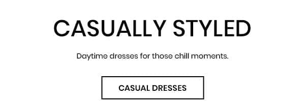 Casually Styled. Daytime dresses for those chill moments. Casual Dresses.