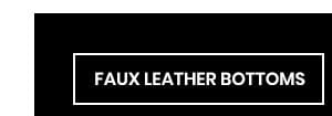 Faux Leather Bottoms