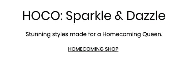 HOCO: Sparkle and Dazzle. Stunning styles made for a homecoming Queen. Homecoming Shop.