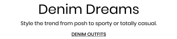 Denim Dreams. Style the trend from posh to sporty or totally casual. Shop denim outfits.