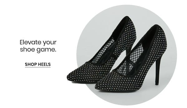 Elevate your shoe game. Shop heels.