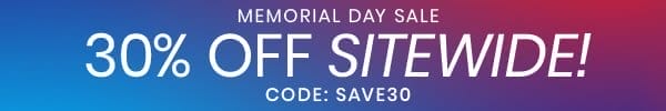 Memorial Day Sale: 30% Off Sitewide! Code: SAVE30