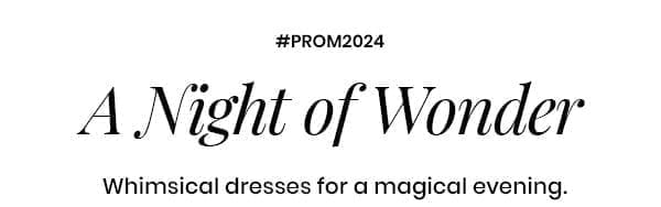 #Prom2024: A Night of Wonder. Whimsical dresses for a magical evening.