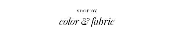 Shop by Color & Fabric