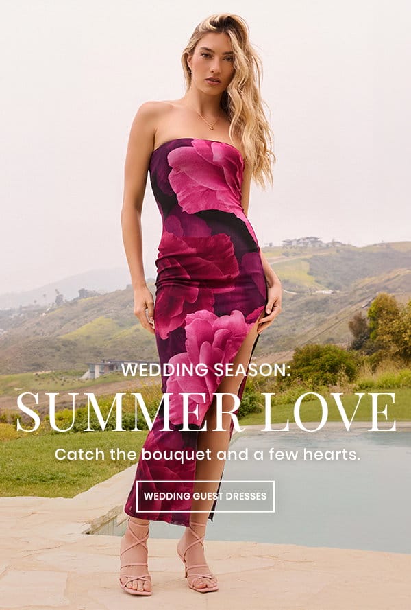 Wedding Season. Summer Love. Catch the bouquet and a few hearts. Shop wedding guest dresses.