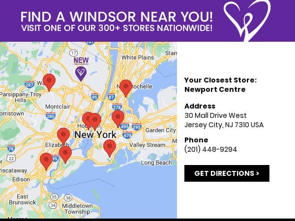 Visit your nearest Windsor store location