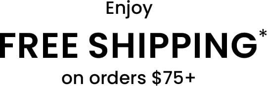 Enjoy FREE SHIPPING* on orders \\$75+