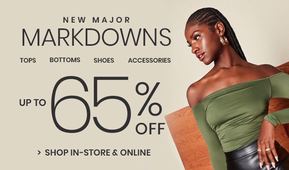 New Major Markdowns: Up to 65% Off. Shop In-Store & Online. Markdowns Banner